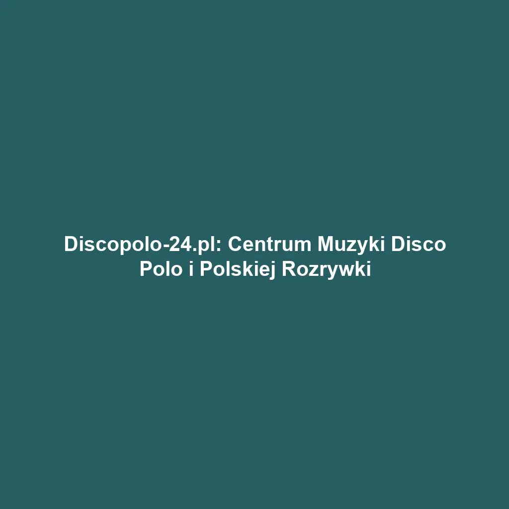 Discopolo-24.pl: Centrum Muzyki Disco Polo i Polskiej Rozrywki