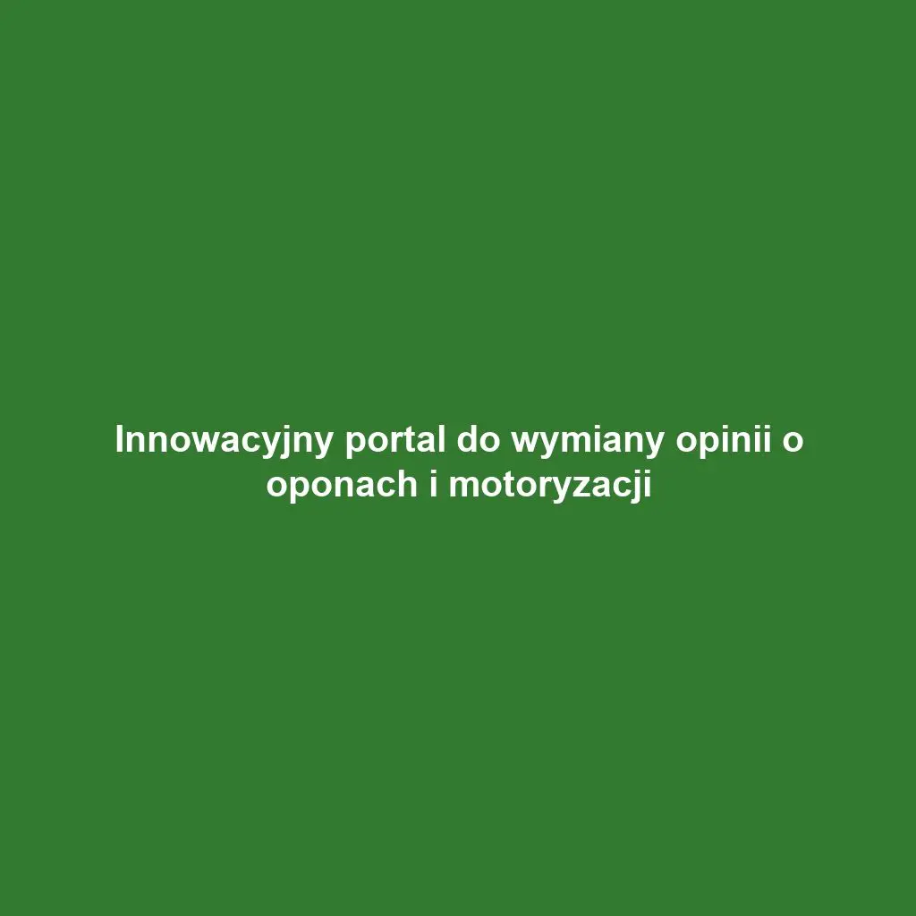 Innowacyjny portal do wymiany opinii o oponach i motoryzacji