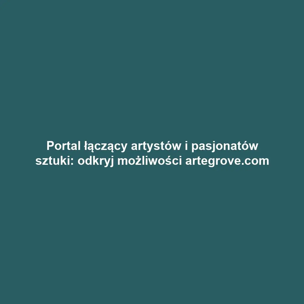 Portal łączący artystów i pasjonatów sztuki: odkryj możliwości artegrove.com