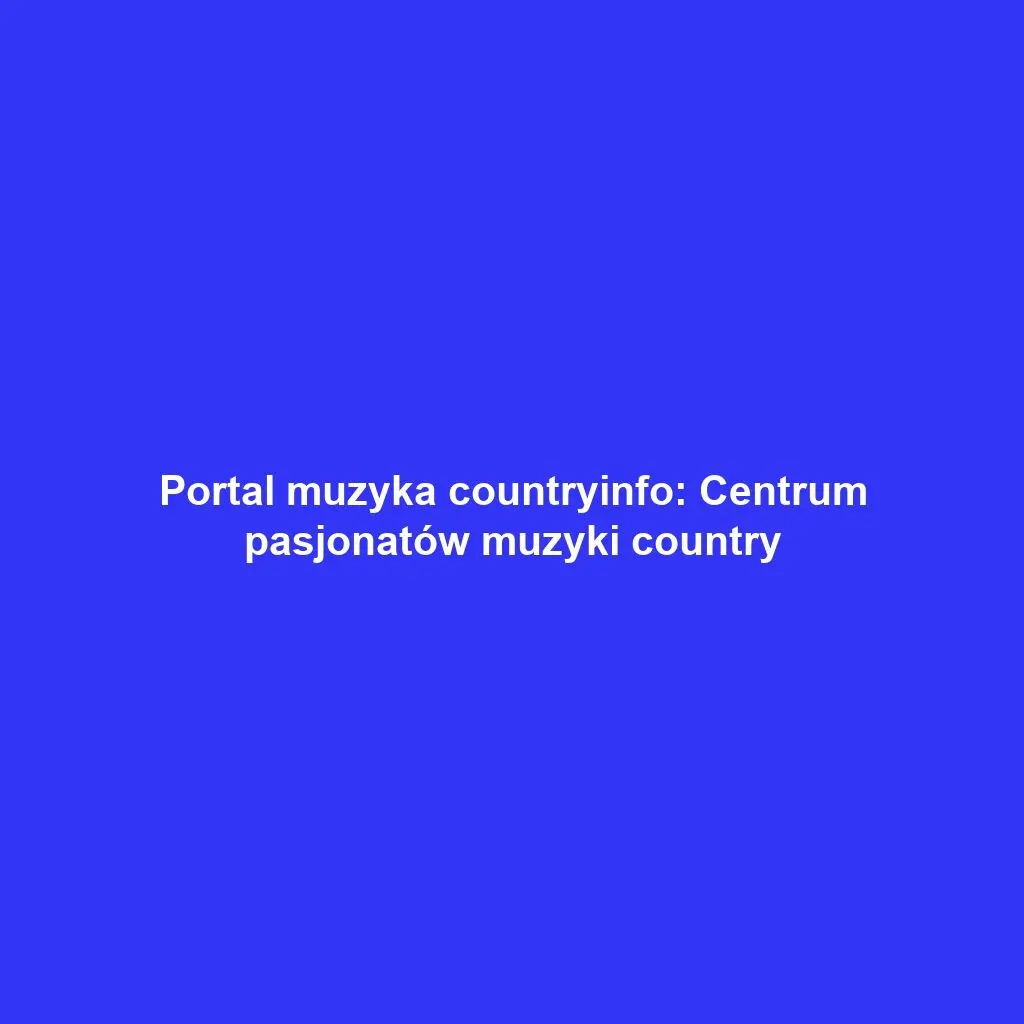 Portal muzyka countryinfo: Centrum pasjonatów muzyki country
