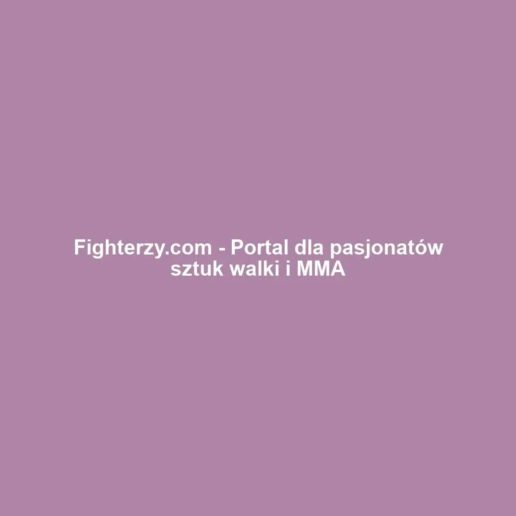 Fighterzy.com - Portal dla pasjonatów sztuk walki i MMA