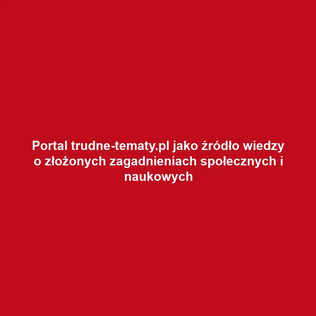 Portal trudne-tematy.pl jako źródło wiedzy o złożonych zagadnieniach społecznych i naukowych