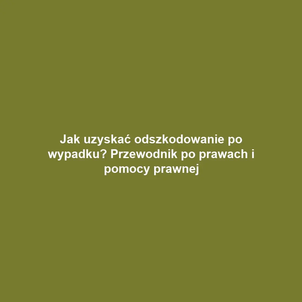 Jak uzyskać odszkodowanie po wypadku? Przewodnik po prawach i pomocy prawnej