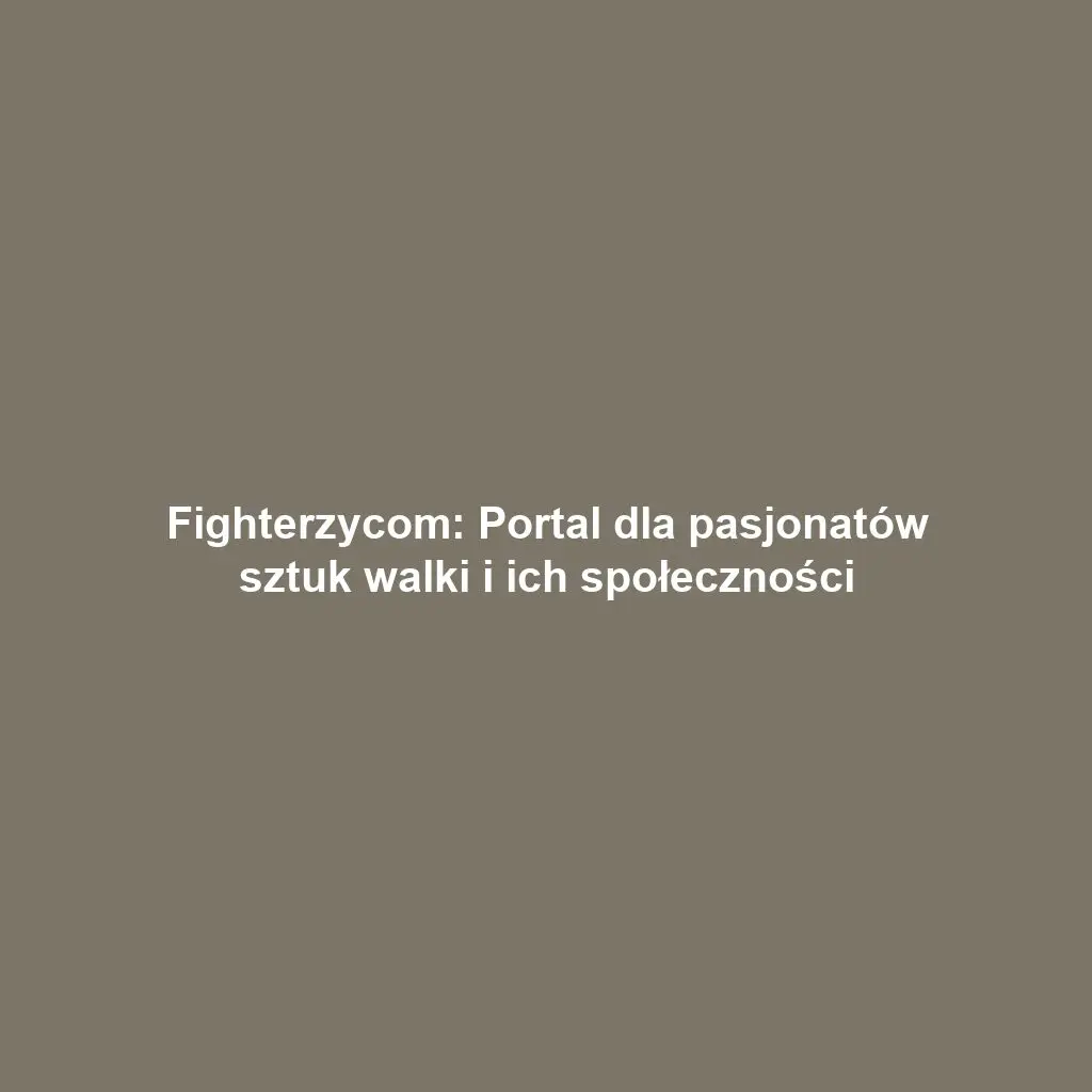 Fighterzycom: Portal dla pasjonatów sztuk walki i ich społeczności