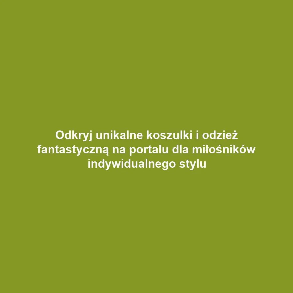 Odkryj unikalne koszulki i odzież fantastyczną na portalu dla miłośników indywidualnego stylu