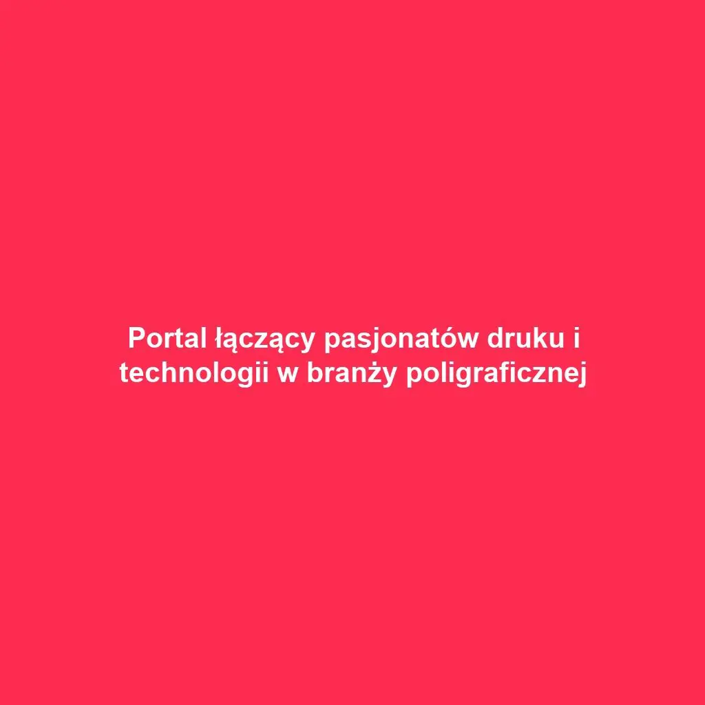 Portal łączący pasjonatów druku i technologii w branży poligraficznej