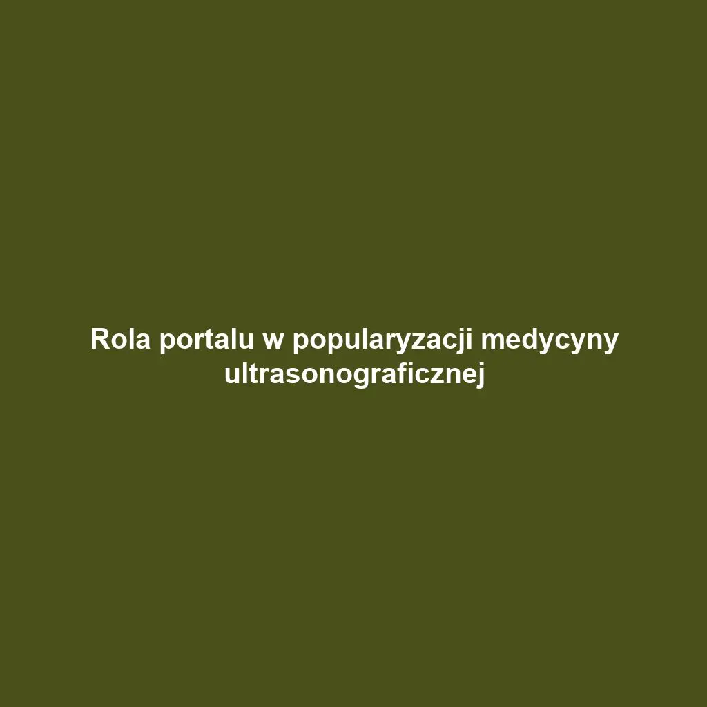 Rola portalu w popularyzacji medycyny ultrasonograficznej