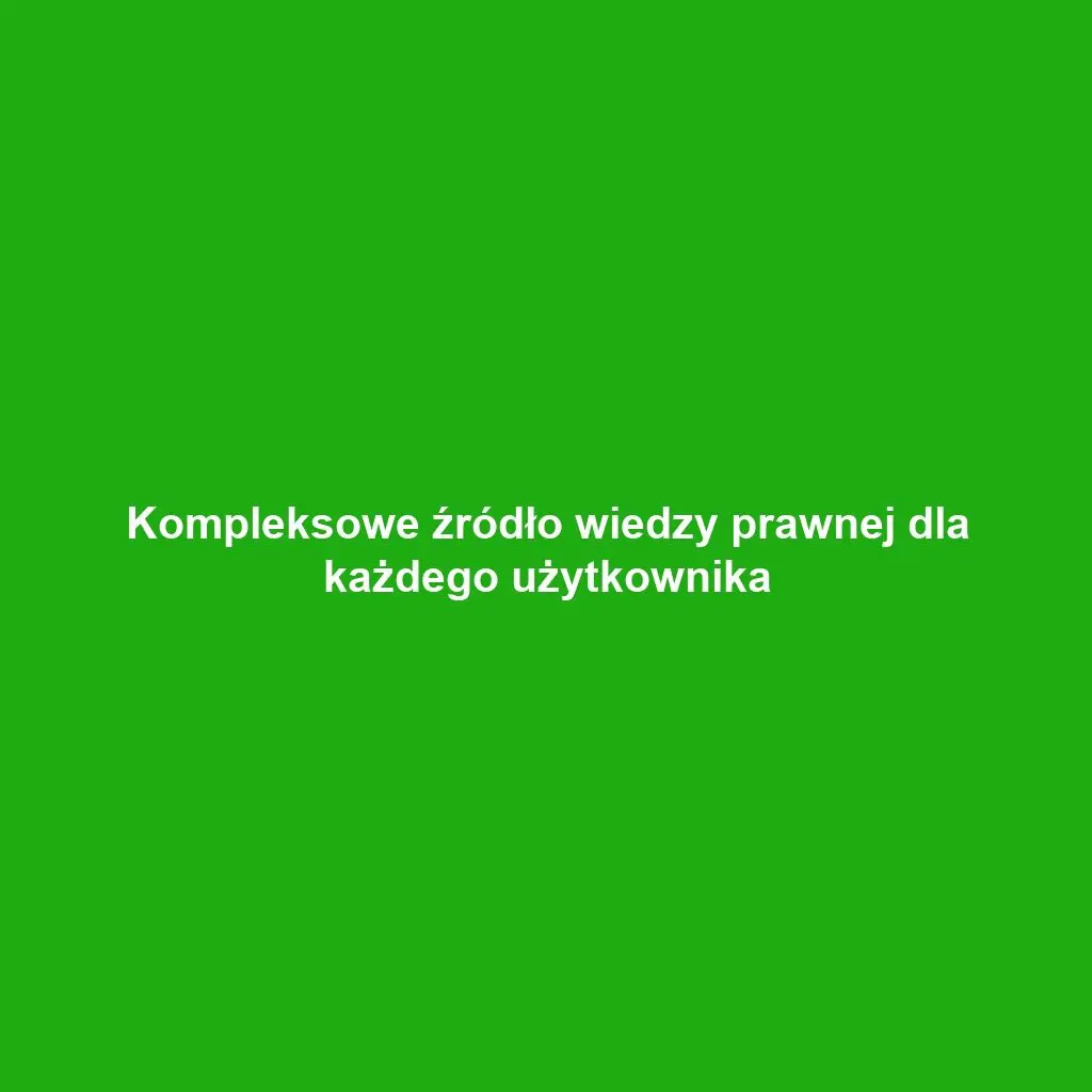 Kompleksowe źródło wiedzy prawnej dla każdego użytkownika