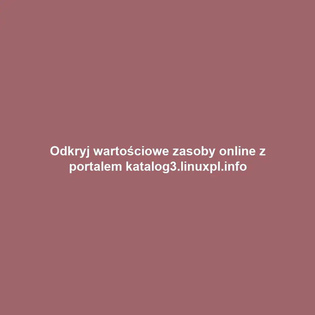 Odkryj wartościowe zasoby online z portalem katalog3.linuxpl.info