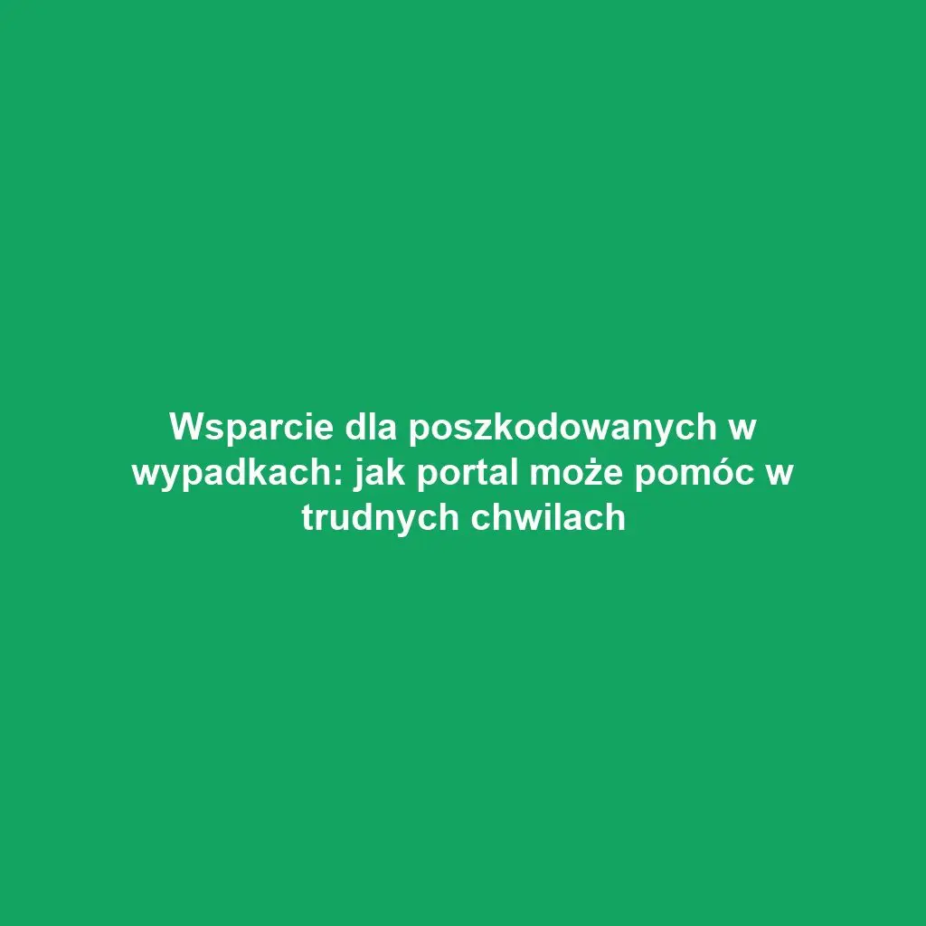 Wsparcie dla poszkodowanych w wypadkach: jak portal może pomóc w trudnych chwilach