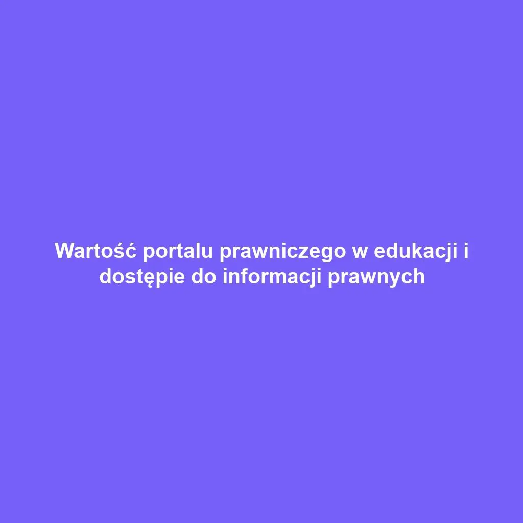 Wartość portalu prawniczego w edukacji i dostępie do informacji prawnych