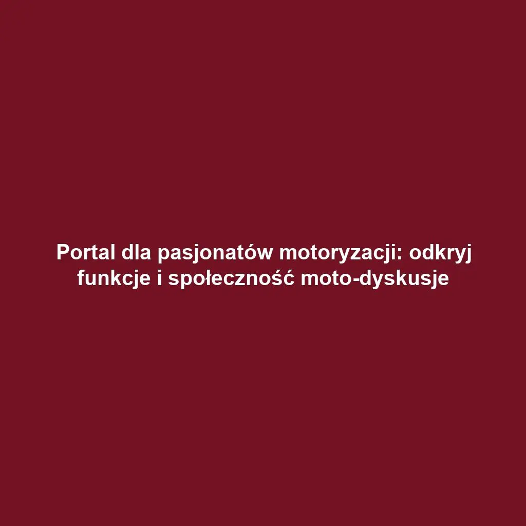 Portal dla pasjonatów motoryzacji: odkryj funkcje i społeczność moto-dyskusje
