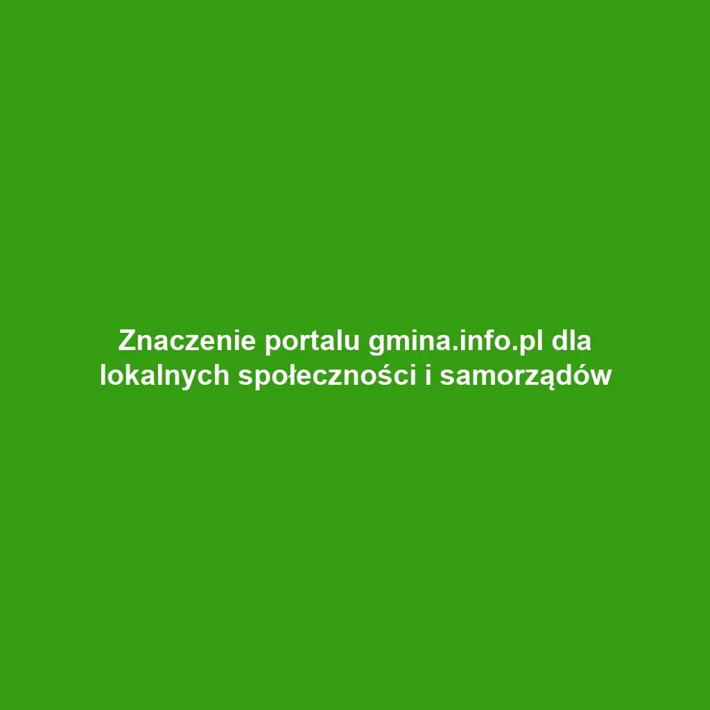 Znaczenie portalu gmina.info.pl dla lokalnych społeczności i samorządów