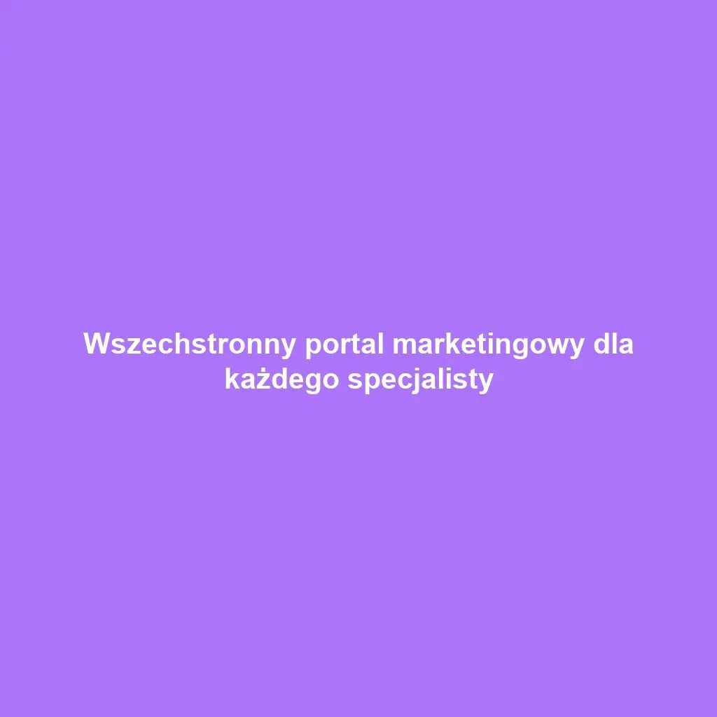 Wszechstronny portal marketingowy dla każdego specjalisty