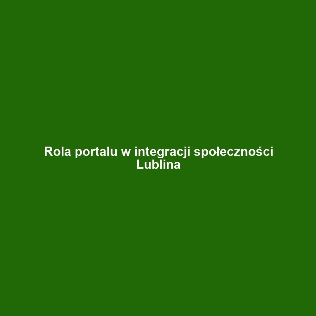 Rola portalu w integracji społeczności Lublina