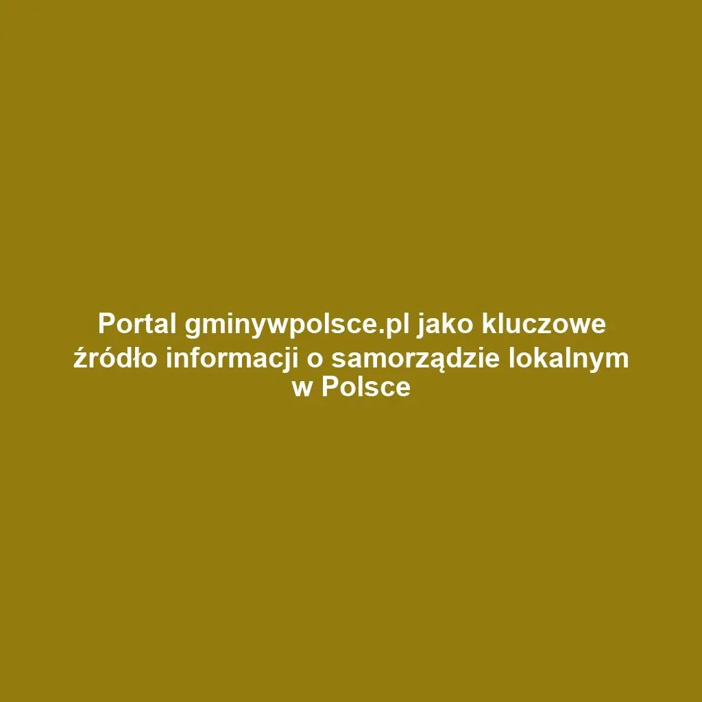 Portal gminywpolsce.pl jako kluczowe źródło informacji o samorządzie lokalnym w Polsce