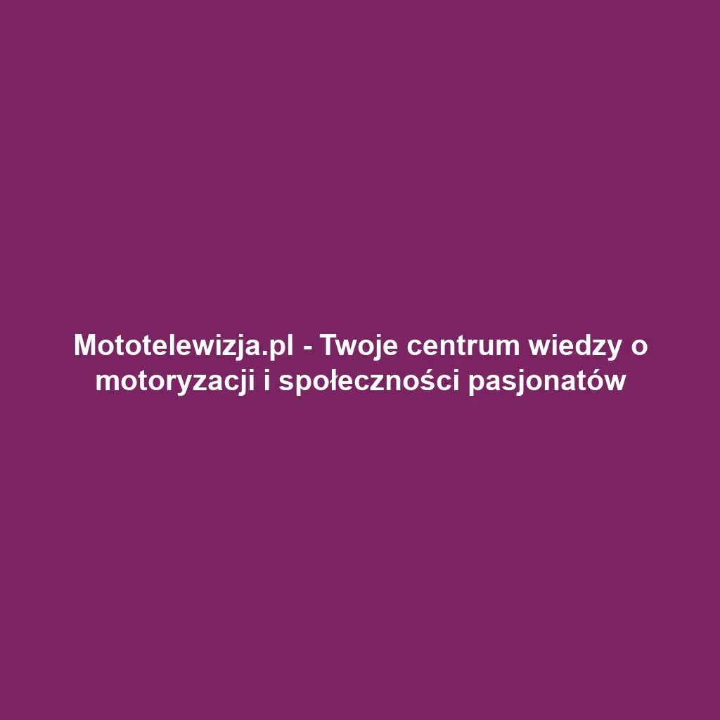 Mototelewizja.pl - Twoje centrum wiedzy o motoryzacji i społeczności pasjonatów
