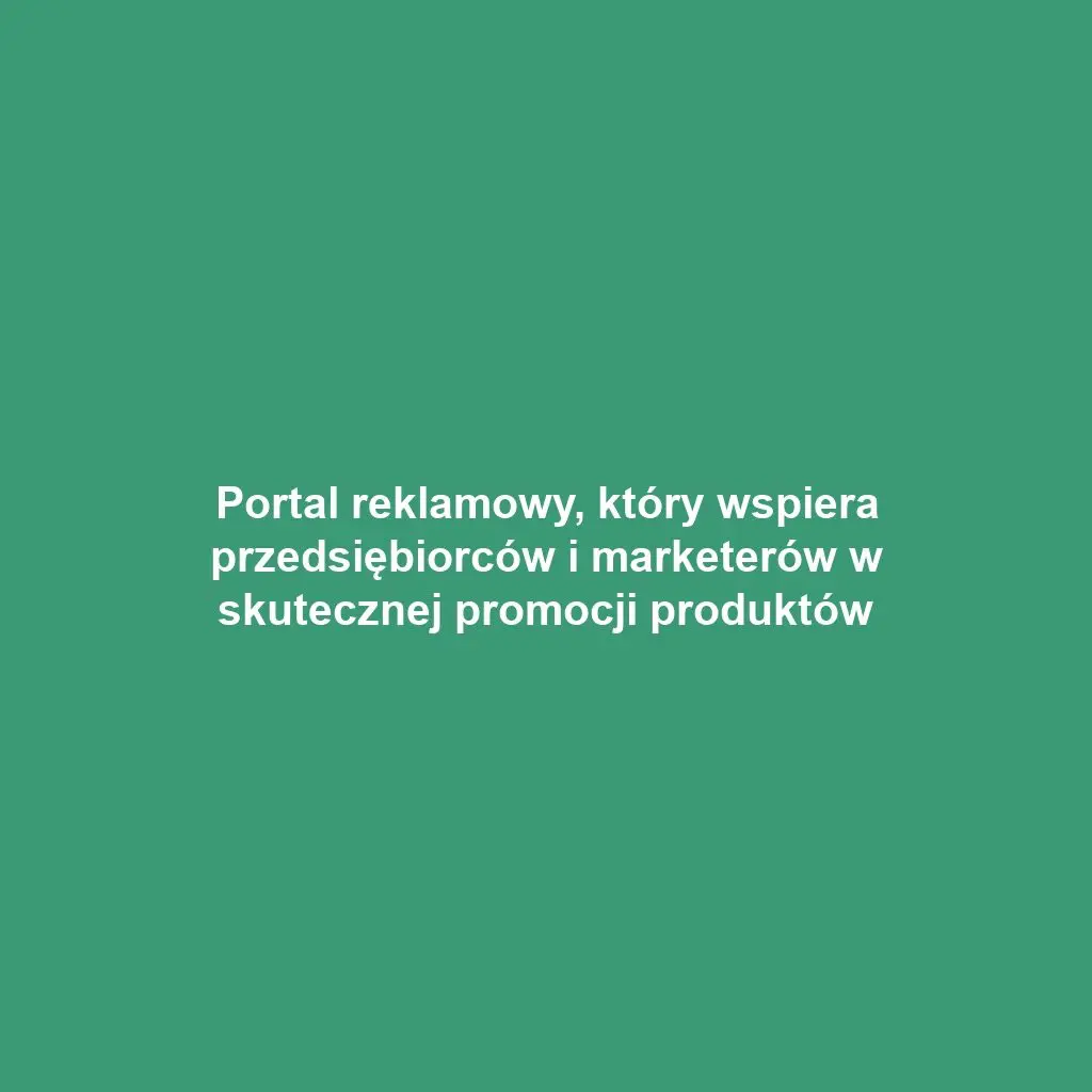 Portal reklamowy, który wspiera przedsiębiorców i marketerów w skutecznej promocji produktów