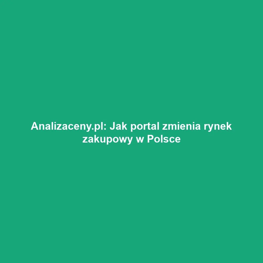 Analizaceny.pl: Jak portal zmienia rynek zakupowy w Polsce