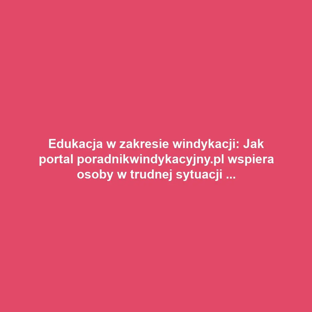 Edukacja w zakresie windykacji: Jak portal poradnikwindykacyjny.pl wspiera osoby w trudnej sytuacji finansowej