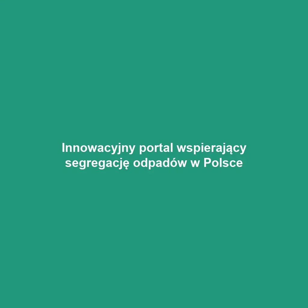 Innowacyjny portal wspierający segregację odpadów w Polsce