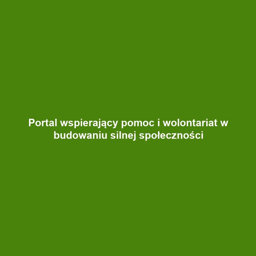 Portal wspierający pomoc i wolontariat w budowaniu silnej społeczności