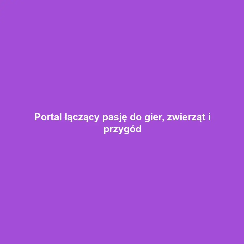 Portal łączący pasję do gier, zwierząt i przygód