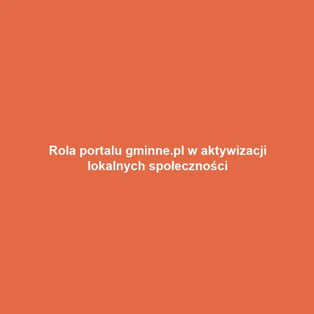 Rola portalu gminne.pl w aktywizacji lokalnych społeczności