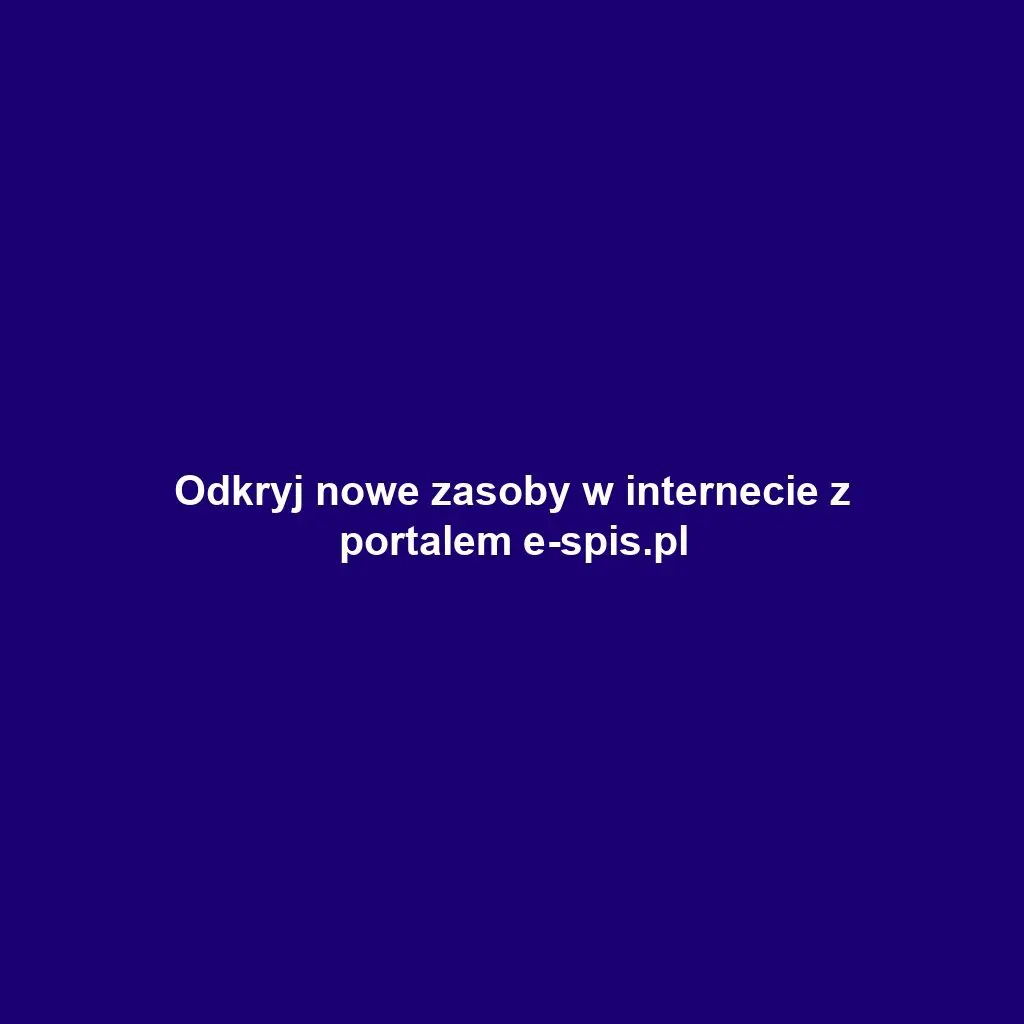 Odkryj nowe zasoby w internecie z portalem e-spis.pl