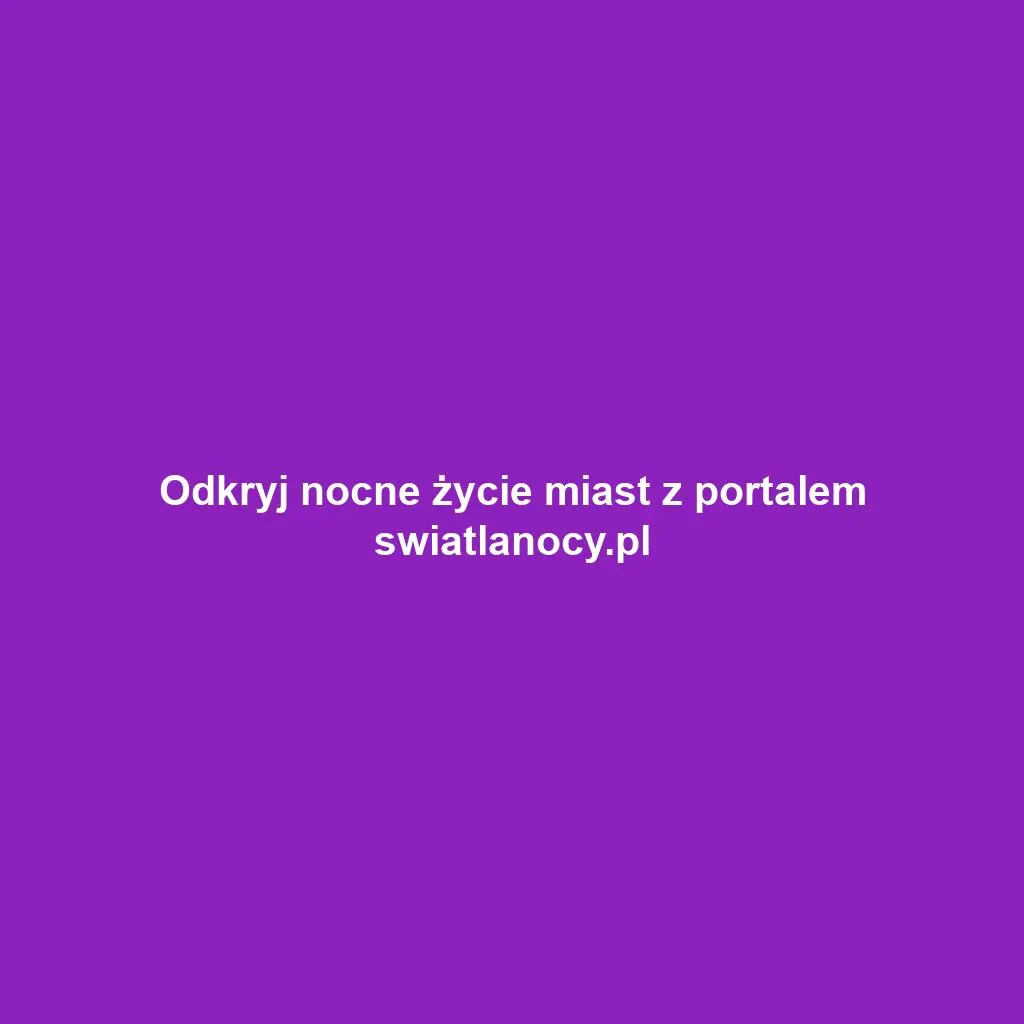 Odkryj nocne życie miast z portalem swiatlanocy.pl
