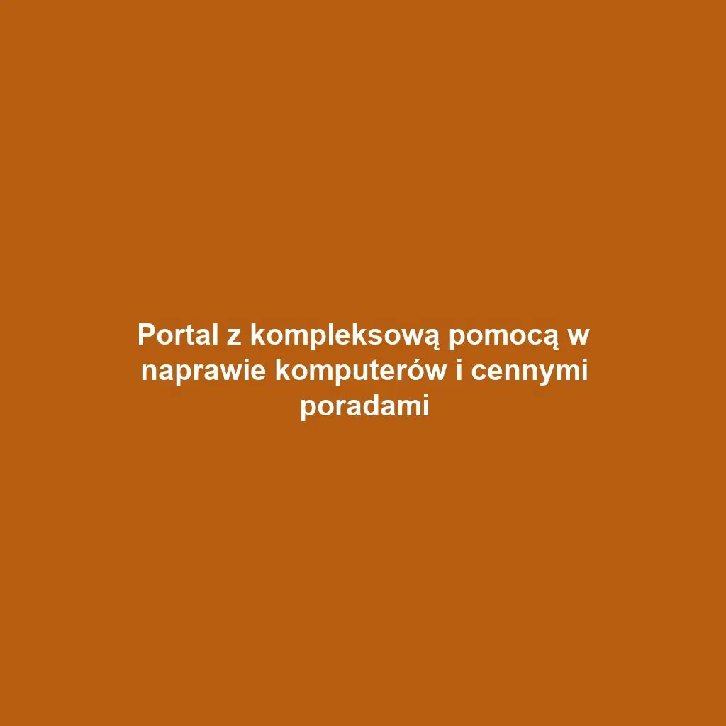 Portal z kompleksową pomocą w naprawie komputerów i cennymi poradami