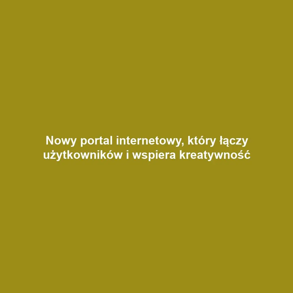 Nowy portal internetowy, który łączy użytkowników i wspiera kreatywność