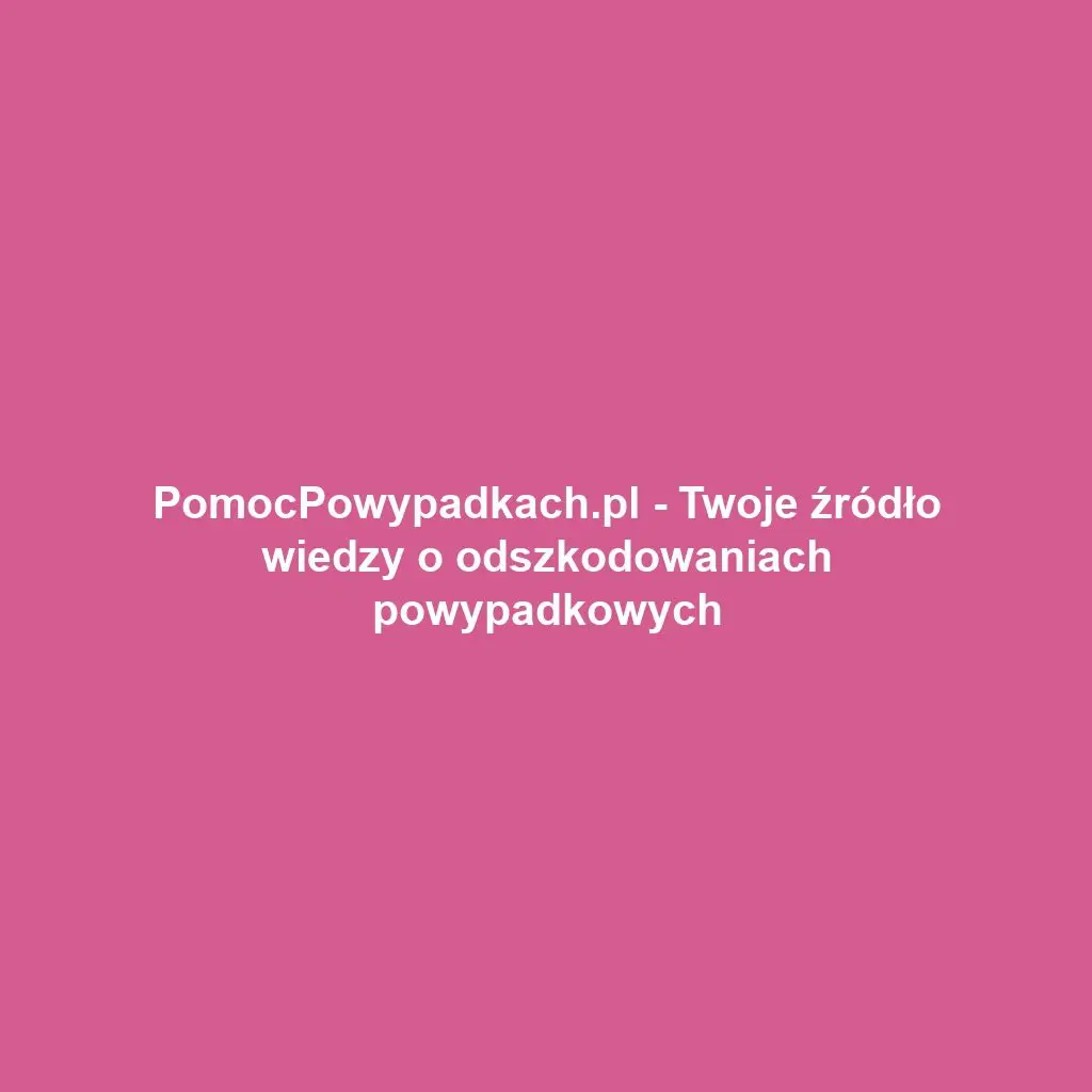 PomocPowypadkach.pl - Twoje źródło wiedzy o odszkodowaniach powypadkowych