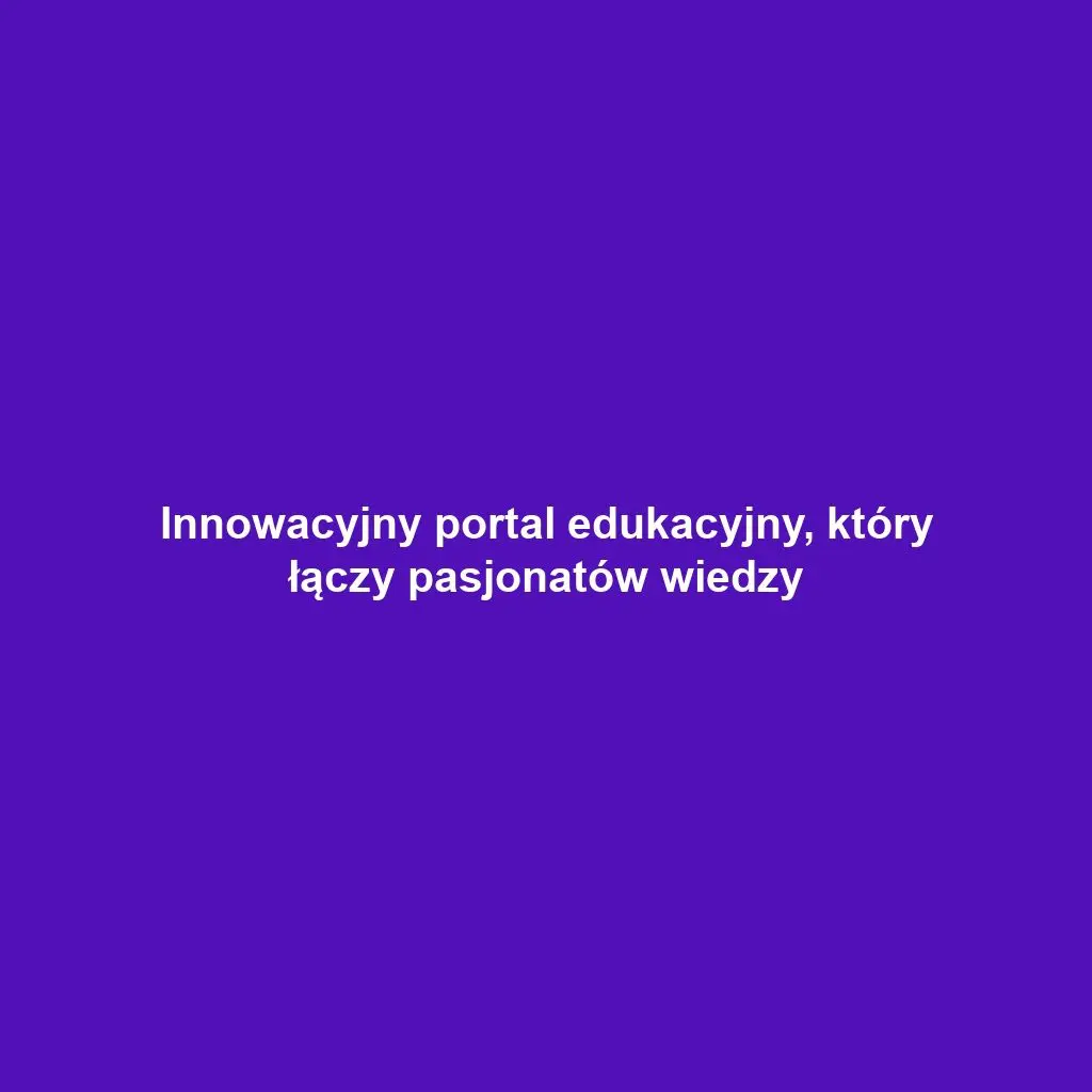 Innowacyjny portal edukacyjny, który łączy pasjonatów wiedzy